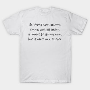 Be strong now quote T-Shirt